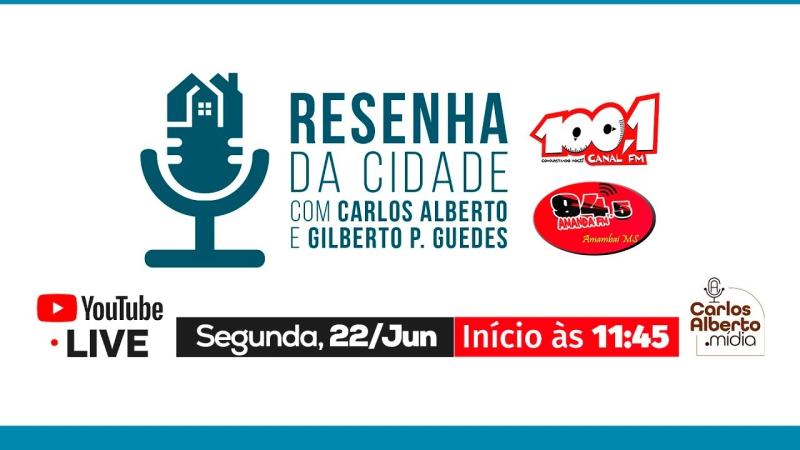 22 de Junho/2026 - Resenha da Cidade com Carlos Alberto